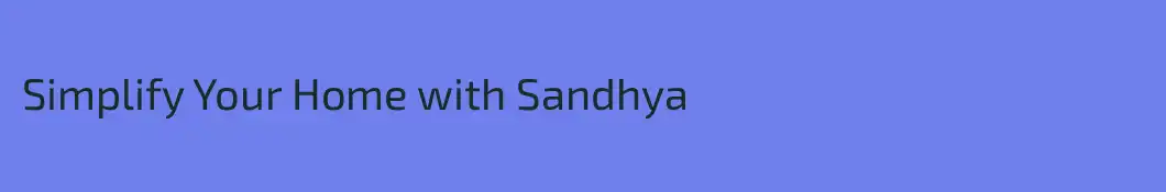 Simplify Your Home with Sandhya